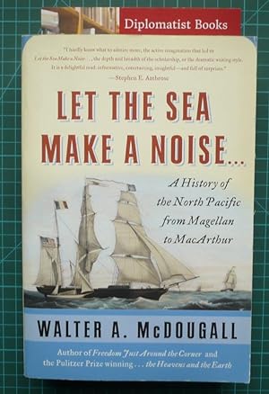 Let the Sea Make a Noise.: A History of the North Pacific from Magellan to MacArthur