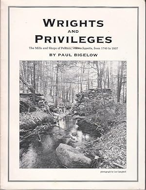 Wrights and Privileges. The Mills and Shops of Pelham, Massachusetts, from 1740 to 1937 [SCARCE, ...