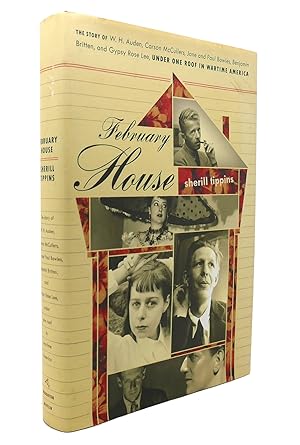 FEBRUARY HOUSE The Story of W. H. Auden, Carson McCullers, Jane and Paul Bowles, Benjamin Britten...