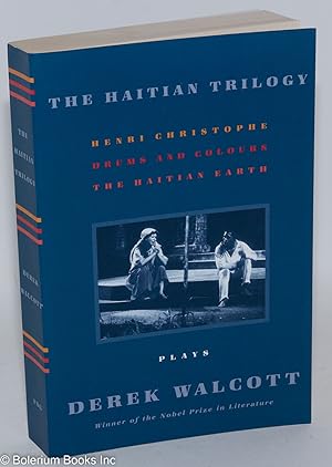 The Haitian Trilogy. Plays. Henri Christophe, Drums and Colours, The Haitian Earth