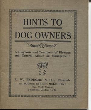 HINTS TO DOG OWNERS : A DIAGNOSIS AND TREATMENT OF DISEASES AND GENERAL ADVICE ON MANAGEMENT.