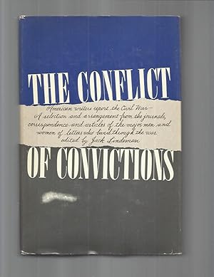 THE CONFLICT OF CONVICTIONS: American Writers Report The Civil War ~ A Selection And Arrangement ...