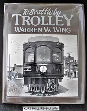 To Seattle by Trolley: The Story of the Seattle-Everett Interurban and the Trolley that Went to Sea"