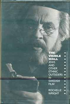 The Visible Wall: Jews and Other Ethnic Outsiders in Swedish Film.