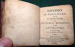 London In Miniature With 47 Engravings Of Public Buildings and Antiquities From Drawings By; (Min...