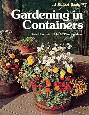 A SUNSET BOOK : GARDENING IN CONTAINERS : Basic How-to's; Colorful Planting Ideas