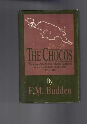 The Chocos - The Story of the Militia Infantry Battalions in the South West Pacific Area 1941 - 1945