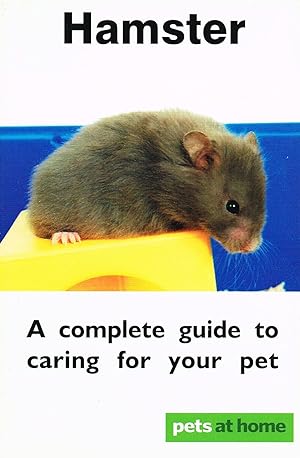 Hamster : A Complete Guide To Caring For Your Pet :