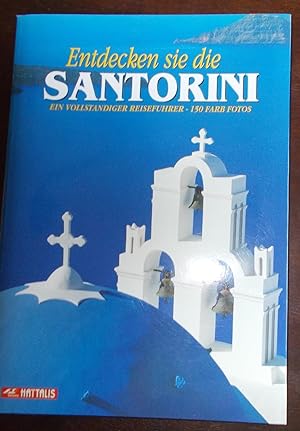 Entdecken Sie die Santorini: Ein vollständiger Reiseführer; 150 Farb-Fotos