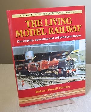 The Living Model Railway : Developing, Operating and Enjoying Your Layout (Library of Railway Mod...