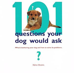 101 Questions Your Dog Would Ask : What's Bothering Your Dog And How To Solve It's Problems :