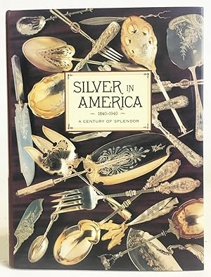 Silver in America 1840 - 1940 : A Century of Splendor