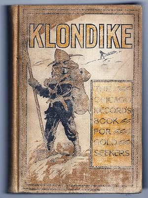 KLONDIKE. THE CHICAGO RECORD'S BOOK FOR GOLD SEEKERS