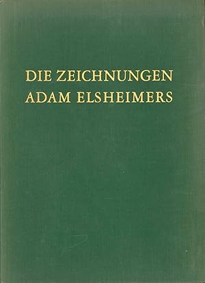 Die Zeichnungen Adam Elsheimers: Das Werk des Meisters und der Problemkreis Elsheimer-Goudt