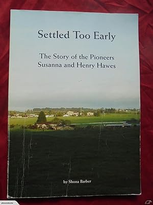 Settled Too Early: The Story of the Pioneers Susanna & Henry Hawes.