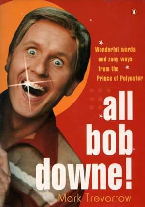 All Bob Downe! Wonderful words and zany ways from the Prince of Polyester