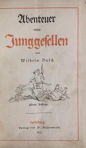 Abenteuer eines Junggesellen. 5. Auflage. [Angeb.]: Herr und Frau Knopp. 4. Auflage. [Und:] Julch...