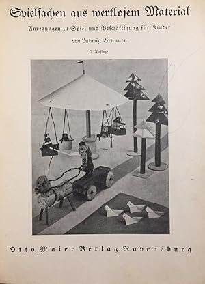 Spielsachen aus wertlosem Material. Anregungen zu Spiel und Beschäftigung für Kinder. 2. Auflage.