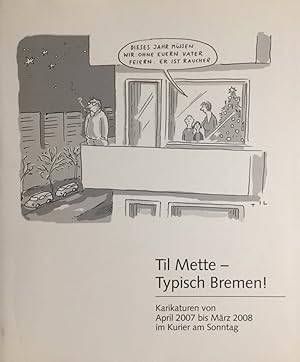 Til Mette - Typisch Bremen! Karikaturen von April 2007 bis März 2008 im Kurier am Sonntag.