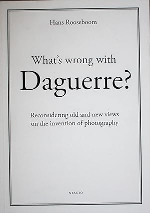 What's wrong with Daguerre?, Reconsidering old and new vieuws on the invention of photography (SI...