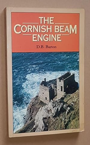 The Cornish Beam Engine: a survey of its history and development in the mines of Cornwall and Dev...