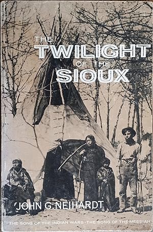 The Twilight of the Sioux: The Song of the Indian Wars, The Song of the Messiah (A Cycle of the W...