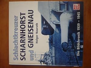 Schlachtkreuzer Scharnhorst und Gneisenau. Dei Bildchronik 1939 - 1945