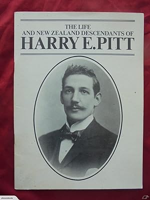 THE LIFE AND NEW ZEALAND DESCENDANTS OF HARRY E. PITT