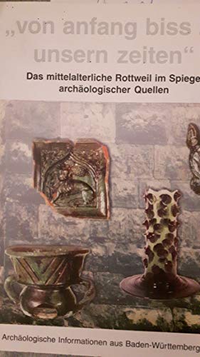 ". von anfang biss zu unsern zeiten ." : das mittelalterliche Rottweil im Spiegel archäologischer...