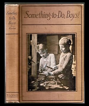 Something to Do, Boys! A Book for Wide-Awake Boys