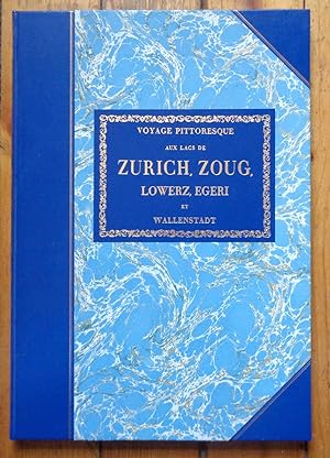 Voyage pittoresque aux lacs de Zürich, Zoug, Lowerz, Egeri et Walenstadt.
