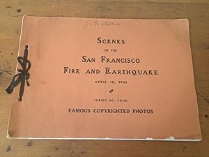 SCENES OF THE SAN FRANCISCO FIRE AND EARTHQUAKE APRIL 18, 1906. SERIES NO. FOUR (with Eyewitness ...