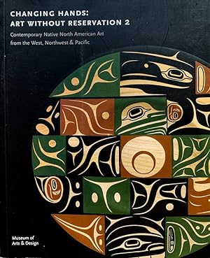 Changing Hands: Art Without Reservation 2 (Contemporary Native North American Art From West, Nort...