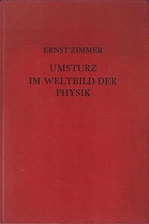 Umsturz im Weltbild der Physik. Ernst Zimmer. Mit e. Geleitw. von Max Planck u. 131 Abb. im Text ...