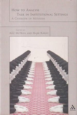How to Analyze Talk in Institutional Settings: A Casebook of Methods