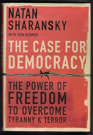 THE CASE FOR DEMOCRACY The Power of Freedom to Overcome Tyranny and Terror.