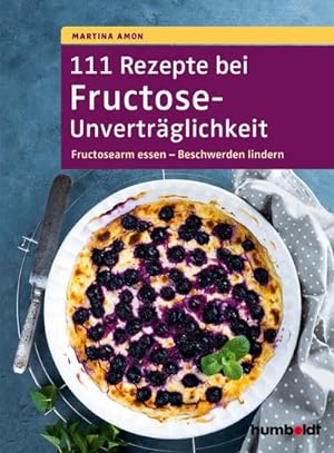 111 Rezepte bei Fructose-Unverträglichkeit : Fructosearm essen - Beschwerden lindern