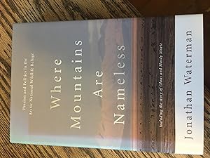 Signed. Where Mountains Are Nameless: Passion and Politics in the Arctic National Wildlife Refuge