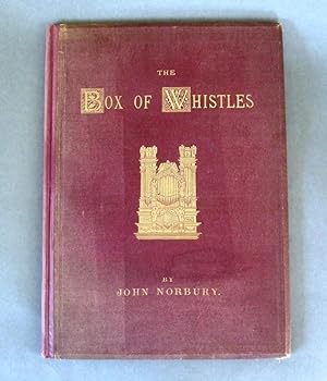 The Box of Whistles, An Illustrated Book on Organ Cases: with Notes on Organs at Home and Abroad.