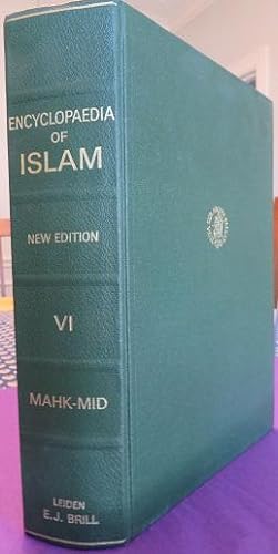 THE ENCYCLOPAEDIA OF ISLAM: VOLUME VI MAHK-MID: New Edition