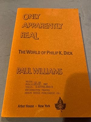 ONLY APPARENTLY REAL uncorrected proof) the world of Philip K. Dick