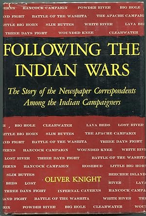 Following the Indian Wars; The Story of the Newspaper Correspondents among the Indian Campaigners