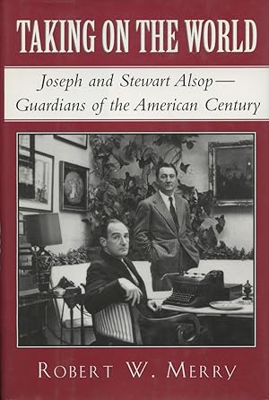 Taking On the World: Joseph And Stewart Alsop:Guardians of the American Century