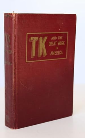 TK AND THE GREAT WORK IN AMERICA. A Defence of The True and Ancient School of Spiritual Light