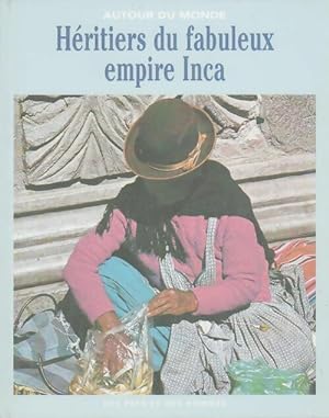 H?ritiers du fabuleux empire Inca - Pierre De Zutter