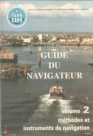 Guide du navigateur Tome II m?thodes et instruments de navigation - Collectif