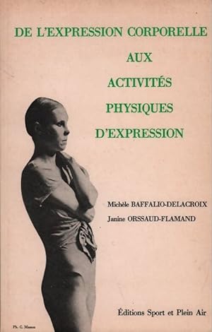 De l'expression corporelle aux activit?s physiques d'expression - Janine Baffalio-Delacroix