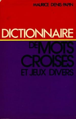 Dictionnaire de mots crois?s et jeux divers - M. Denis-Papin