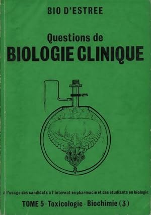 Questions de biologie clinique Tome V : Toxicologie / Biochimie partie III - Collectif