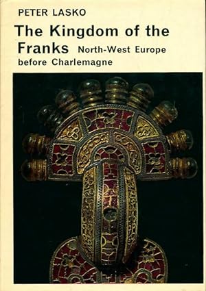 The kingdom of the franks - Peter Lasko